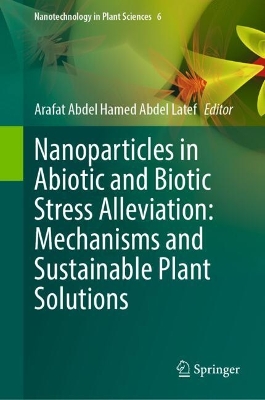 Nanoparticles in Abiotic and Biotic Stress Alleviation: Mechanisms and  Sustainable Plant Solutions