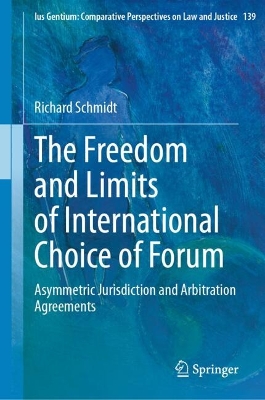 Freedom and Limits of International Choice of Forum: Asymmetric Jurisdiction and Arbitration Agreements