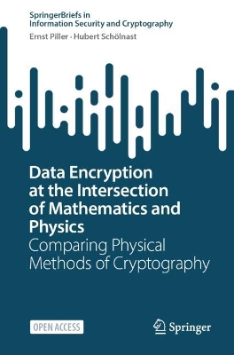 Data Encryption at the Intersection of Mathematics and Physics: Comparing Physical Methods of Cryptography