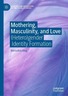 Mothering, Masculinity, and Love: (Hetero)gender Identity Formation