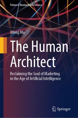 Human Architect: Reclaiming the Soul of Marketing in the Age of Artificial Intelligence