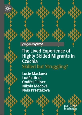 Lived Experience of Highly Skilled Migrants in Czechia: Skilled but Struggling?