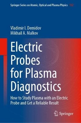Electric Probes for Plasma Diagnostics: How to Study Plasma with an Electric Probe and Get a Reliable Result