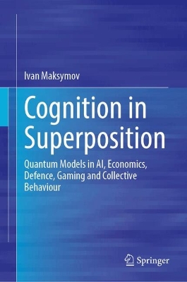 Cognition in Superposition: Quantum Models in AI, Economics, Defence, Gaming and Collective Behaviour