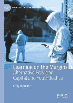 Learning on the Margins: Alternative Provision, Capital and Youth Justice