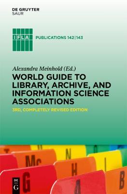 World Guide to Library, Archive, and Information Science Associations: Third, Completely Revised Edition