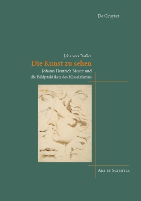 Die Kunst zu sehen: Johann Heinrich Meyer und die Bildpraktiken des Klassizismus New edition
