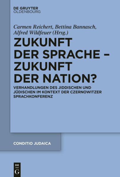 Zukunft der Sprache &acirc; Zukunft der Nation?: Verhandlungen des Jiddischen und Judischen im Kontext der Czernowitzer Sprachkonferenz