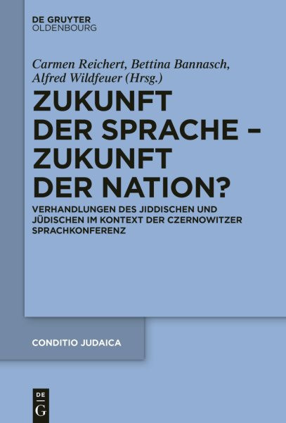 Zukunft der Sprache &acirc; Zukunft der Nation?: Verhandlungen des Jiddischen und Judischen im Kontext der Czernowitzer Sprachkonferenz