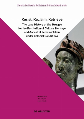 Resist, Reclaim, Retrieve: The Long History of the Struggle for the Restitution of Cultural Heritage  and Ancestral Remains Taken under Colonial Conditions