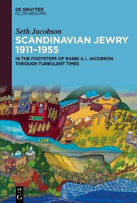 Scandinavian Jewry 1911-1955: In the Footsteps of Rabbi A. I. Jacobson Through Turbulent Times