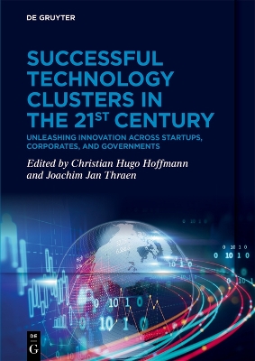 Successful Technology Clusters in the 21st Century: Unleashing Innovation across Startups, Corporates, and Governments