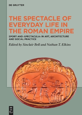 Spectacle of Everyday Life in the Roman Empire: Sport and Spectacula in Art, Architecture and Social Practice