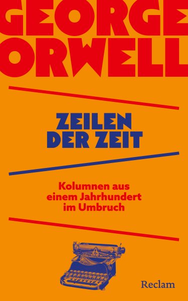 Zeilen der Zeit. Kolumnen aus einem Jahrhundert im Umbruch: George Orwell uber Wahrheit, Krieg und Propaganda