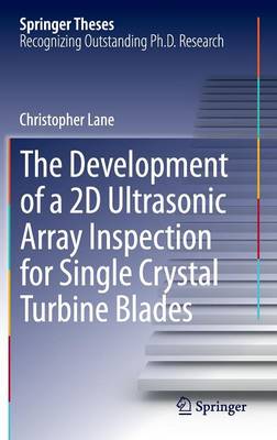 Development of a 2D Ultrasonic Array Inspection for Single Crystal Turbine  Blades 2014 ed.
