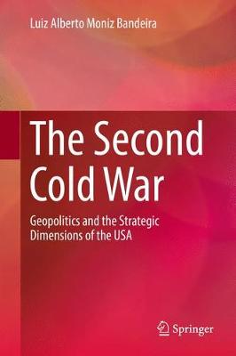 Second Cold War: Geopolitics and the Strategic Dimensions of the USA 1st ed. 2017