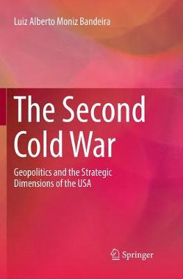 Second Cold War: Geopolitics and the Strategic Dimensions of the USA Softcover reprint of the original 1st ed. 2017