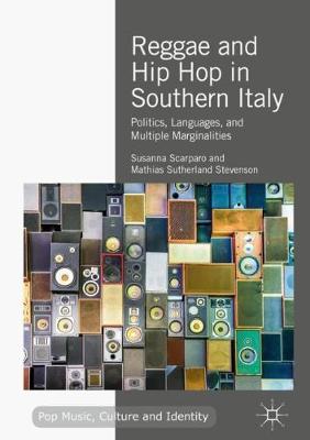 Reggae and Hip Hop in Southern Italy: Politics, Languages, and Multiple Marginalities 2018 ed.