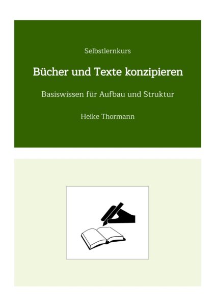 Selbstlernkurs: B&Atilde;&frac14;cher und Texte konzipieren: Basiswissen fur Aufbau und Struktur