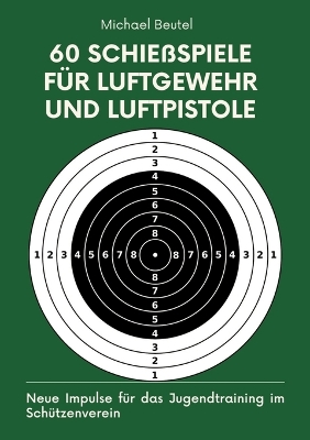 60 Schie&szlig;spiele f&uuml;r Luftgewehr und Luftpistole: Neue Impulse f&uuml;r das Jugendtraining im Sch&uuml;tzenverein
