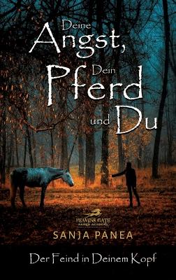 Deine Angst, Dein Pferd & Du: Der Feind in Deinem Kopf
