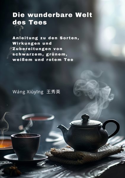 Die wunderbare Welt des Tees: Anleitung zu den Sorten, Wirkungen und  Zubereitungen von schwarzem, grunem,  weiem und rotem Tee