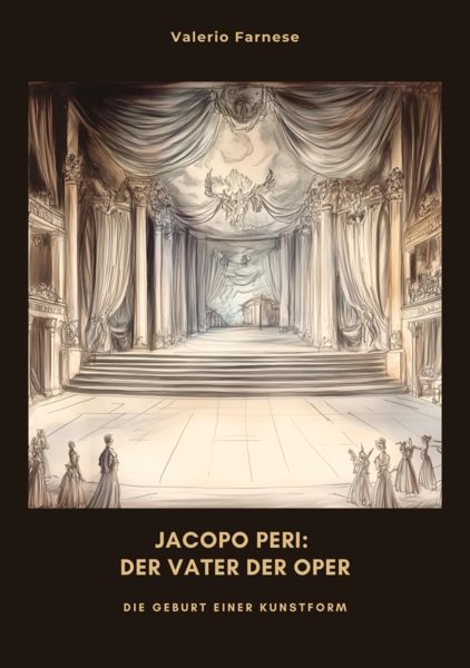Jacopo Peri: Der Vater der Oper: Die Geburt einer Kunstform