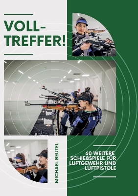 Volltreffer!: 60 weitere Schie&szlig;spiele f&uuml;r Luftgewehr und Luftpistole