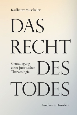 Das Recht des Todes: Grundlegung einer juristischen Thanatologie