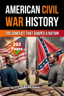 American Civil War History Book: The Conflict That Shaped a Nation (Skriuwer.com Edition) (Skriuwer.com Edition) ed.