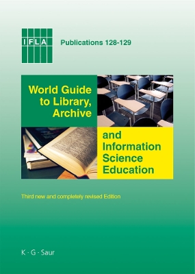 World Guide to Library, Archive and Information Science Education: Third new and completely revised Edition 3rd new and completely revised edition