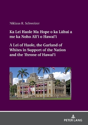 Ka Lei Haole Ma Hope o ka La hui a me ka Noho Ali'i o Hawai'i A Lei of Haole, the Garland of Whites in Support of the Nation and the Throne of Hawai'i