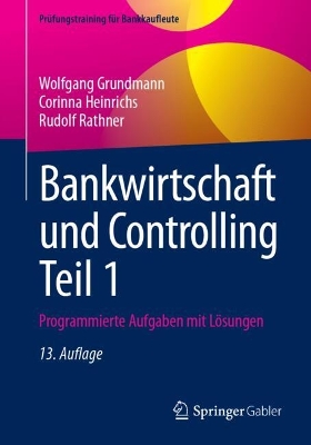 Bankwirtschaft und Controlling Teil 1: Programmierte Aufgaben mit Losungen