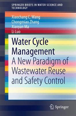Water Cycle Management: A New Paradigm of Wastewater Reuse and Safety Control 2015 ed.