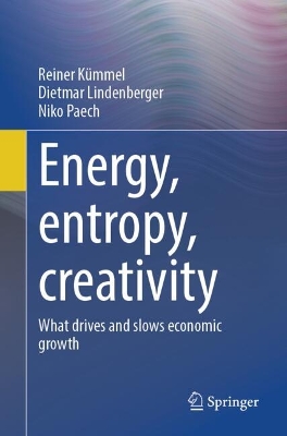 Energy, entropy, creativity: What drives and slows economic growth 2024 ed.