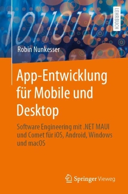 App-Entwicklung f&Atilde;&frac14;r Mobile und Desktop: Software Engineering mit .NET MAUI und Comet fur iOS, Android, Windows und macOS