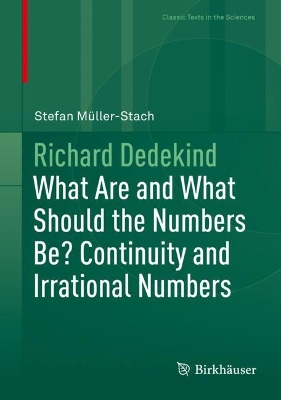 Richard Dedekind: What Are and What Should the Numbers Be? Continuity and Irrational Numbers 2024 ed.