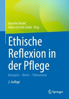 Ethische Reflexion in der Pflege: Konzepte - Werte - Phanomene