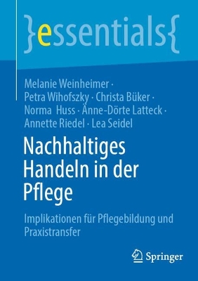 Nachhaltiges Handeln in der Pflege: Implikationen fur Pflegebildung und Praxistransfer