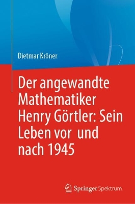 Der angewandte Mathematiker Henry Gortler: Sein Leben vor und nach 1945
