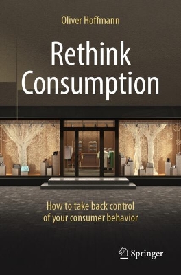 Rethink Consumption: How to take back control of your consumer behavior