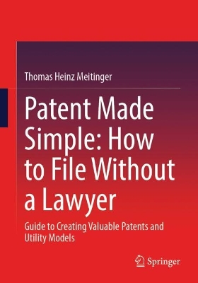 Patent Made Simple: How to File Without a Lawyer: Guide to Creating Valuable Patents and Utility Models