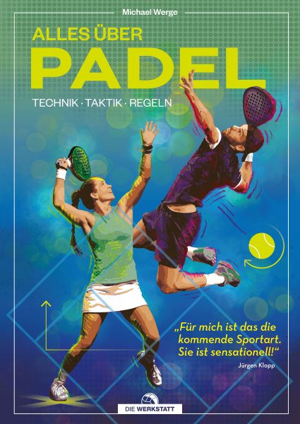 Alles &Atilde;&frac14;ber Padel: Technik, Taktik, Regeln