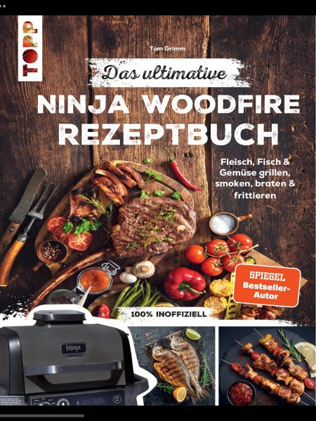 Das ultimative Ninja Woodfire Rezeptbuch: Fleisch, Fisch & Gemuse grillen, smoken, braten & frittieren. 100% inoffiziell.