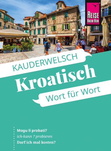 Reise Know-How Sprachf&Atilde;&frac14;hrer Kroatisch - Wort f&Atilde;&frac14;r Wort: Kauderwelsch-Band 98