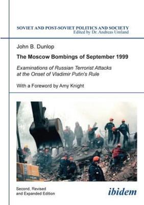 Moscow Bombings of September 1999  Examinations of Russian Terrorist  Attacks at the Onset of Vladimir Putin`s Rule