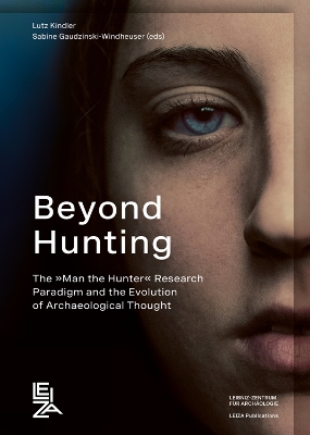 Beyond Hunting: The &raquo;Man the Hunter&laquo; Research Paradigm and the Evolution of Archaeological  Thought
