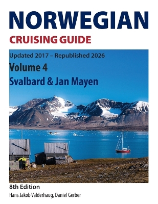 Norwegian Cruising Guide: Volume 4 - Svalbard & Jan Mayen 8th Updated 2017 - Republished 2026 ed.