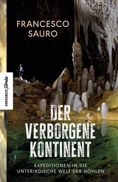 Der verborgene Kontinent: Expeditionen in die unterirdische Welt der Hohlen