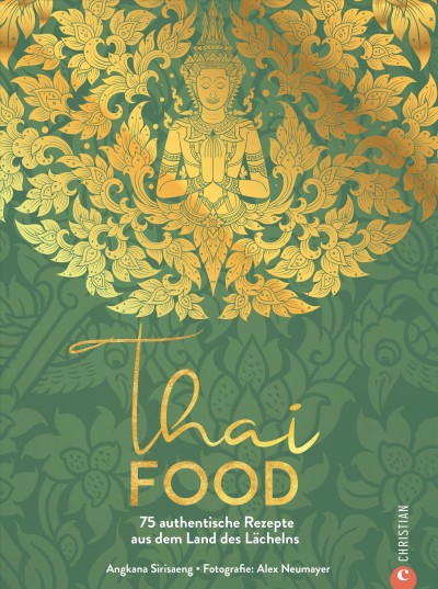 Thai Food: 75 authentische Rezepte aus dem Land des Lachelns
